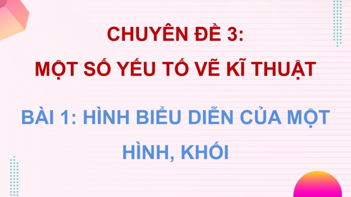 Giáo án điện tử chuyên đề Toán 11 chân trời Bài 1: Hình biểu diễn của một hình, khối