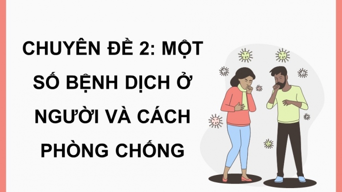 Giáo án điện tử chuyên đề Sinh học 11 chân trời Bài 6: Một số bệnh dịch phổ biến ở người