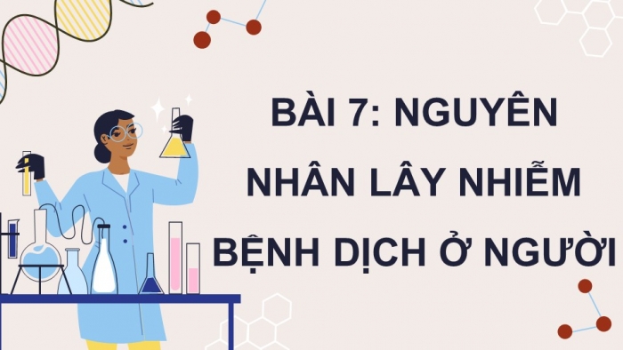 Giáo án điện tử chuyên đề Sinh học 11 chân trời Bài 7: Nguyên nhân lây nhiễm bệnh dịch ở người