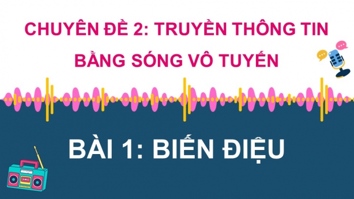 Giáo án điện tử chuyên đề Vật lí 11 cánh diều Bài 1: Biến điệu