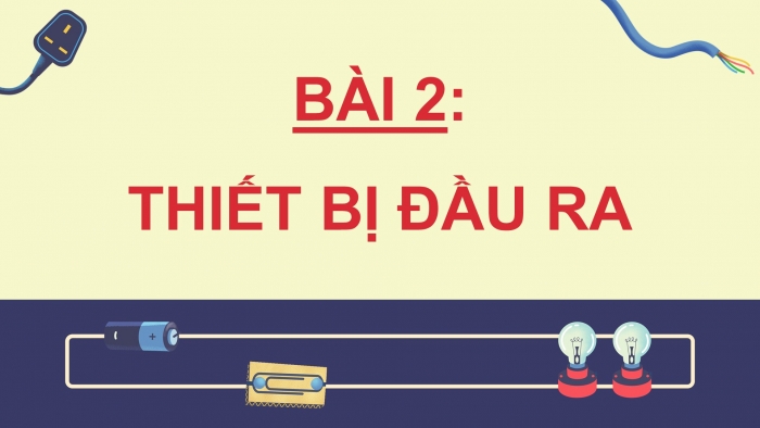 Giáo án điện tử chuyên đề Vật lí 11 cánh diều Bài 2: Thiết bị đầu ra