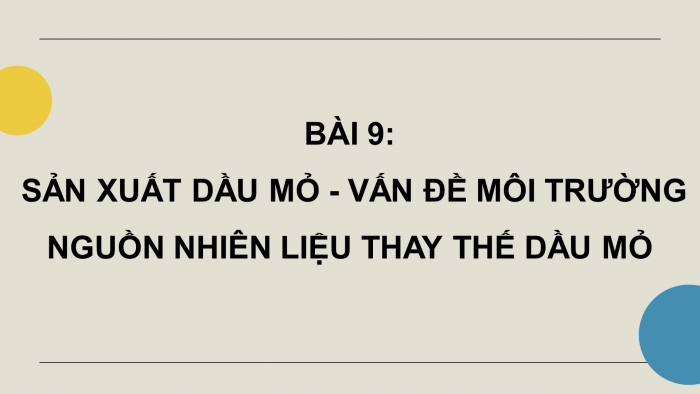 Giáo án điện tử chuyên đề Hoá học 11 cánh diều Bài 9: Sản xuất dầu mỏ và nhiên liệu thay thế dầu mỏ