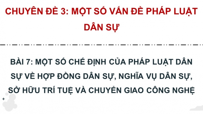 Giáo án điện tử chuyên đề Kinh tế pháp luật 11 cánh diều Bài 7: Một số chế định của pháp luật dân sự về hợp đồng dân sự, nghĩa vụ dân sự, sở hữu trí tuệ và chuyển giao công nghệ