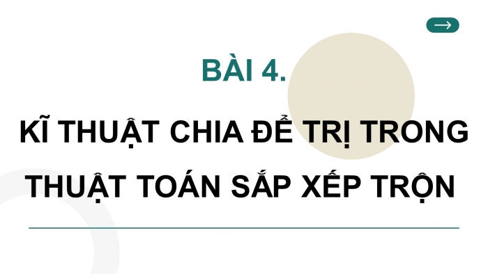 Giáo án điện tử chuyên đề Khoa học máy tính 11 cánh diều Bài 4: Kĩ thuật chia để trị trong thuật toán sắp xếp trộn