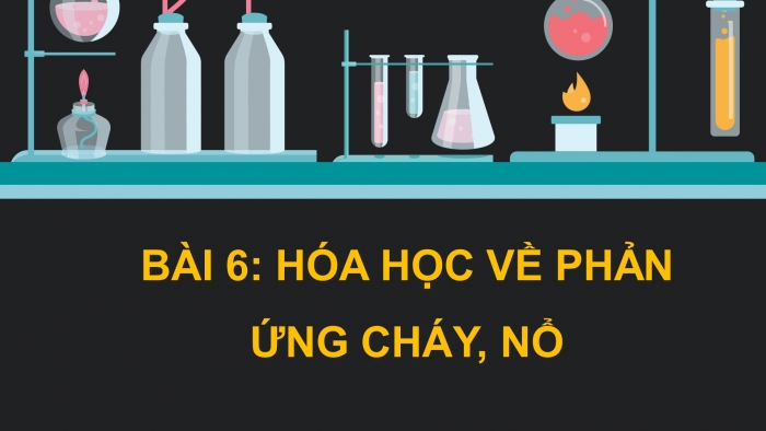 Giáo án điện tử chuyên đề Hoá học 10 cánh diều Bài 6: Hoá học về phản ứng cháy và nổ