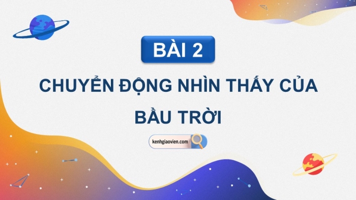 Giáo án điện tử chuyên đề Vật lí 10 cánh diều Bài 2: Chuyển động nhìn thấy của bầu trời