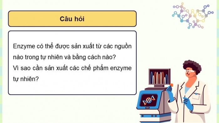 Giáo án điện tử chuyên đề Sinh học 10 cánh diều Bài 8: Sản xuất enzyme tự nhiên