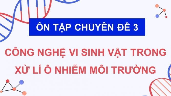 Giáo án điện tử chuyên đề Sinh học 10 cánh diều Ôn tập CĐ 3