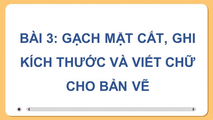 Giáo án điện tử chuyên đề Thiết kế và Công nghệ 10 cánh diều Bài 3: Gạch mặt cắt, ghi kích thước và viết chữ cho bản vẽ