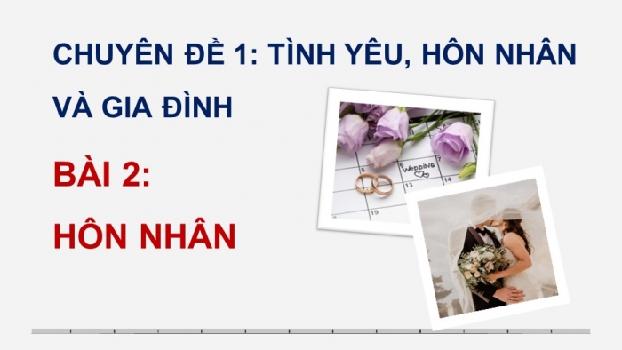 Giáo án điện tử chuyên đề Kinh tế pháp luật 10 cánh diều Bài 2: Hôn nhân