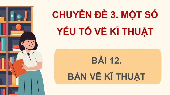 Giáo án điện tử chuyên đề Toán 11 kết nối Bài 12: Bản vẽ kĩ thuật