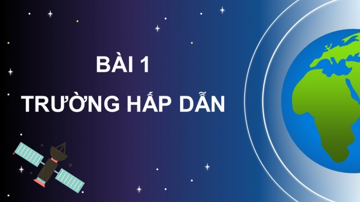 Giáo án điện tử chuyên đề Vật lí 11 kết nối Bài 1: Trường hấp dẫn