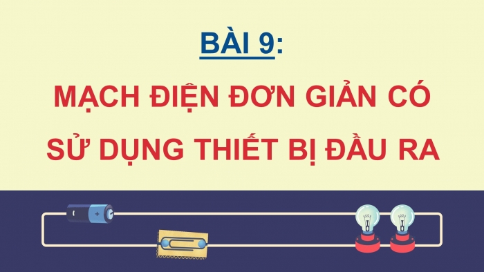 Giáo án điện tử chuyên đề Vật lí 11 kết nối Bài 9: Mạch điện đơn giản có sử dụng thiết bị đầu ra