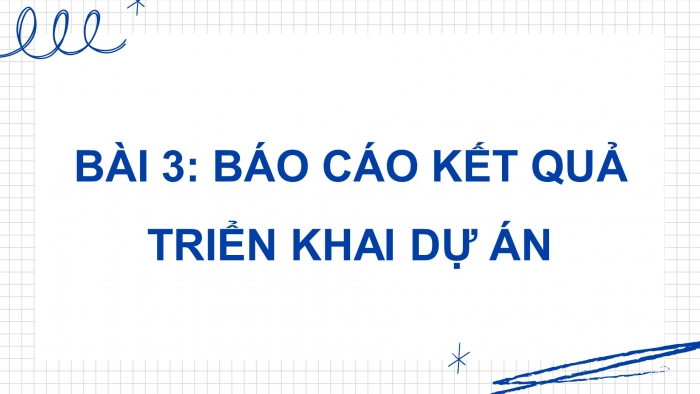 Giáo án điện tử chuyên đề Công nghệ cơ khí 11 kết nối Bài 3: Báo cáo kết quả triển khai dự án