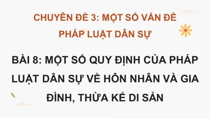 Giáo án điện tử chuyên đề Kinh tế pháp luật 11 cánh diều Bài 8: Một số quy định của pháp luật dân sự về hôn nhân và gia đình, thừa kế di sản