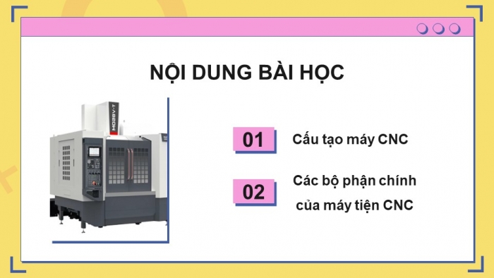 Giáo án điện tử chuyên đề Công nghệ cơ khí 11 cánh diều Bài 7: Cấu tạo của máy CNC