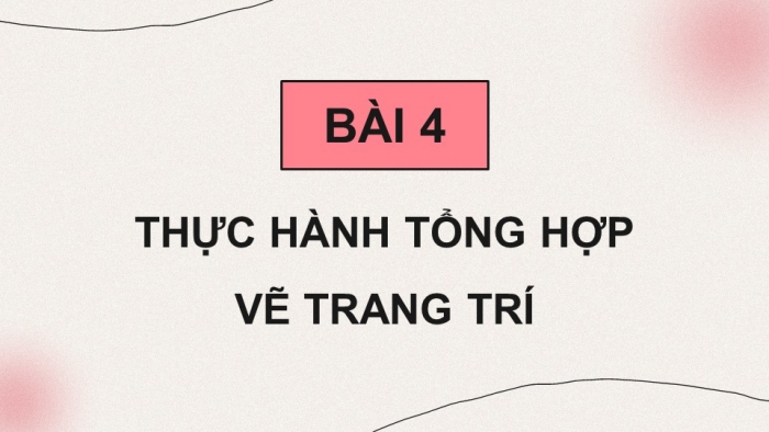 Giáo án điện tử chuyên đề Tin học ứng dụng 11 cánh diều Bài 4: Thực hành tổng hợp vẽ trang trí