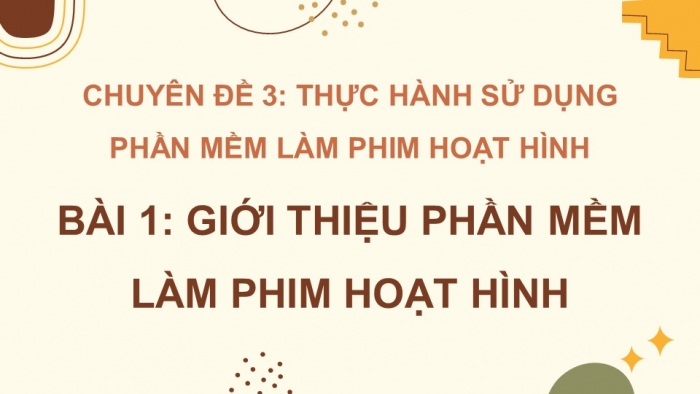 Giáo án điện tử chuyên đề Tin học ứng dụng 11 cánh diều Bài 1: Giới thiệu phần mềm làm phim hoạt hình