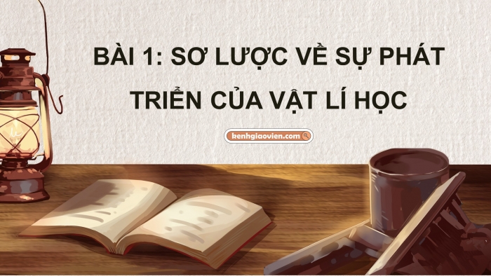 Giáo án điện tử chuyên đề Vật lí 10 cánh diều Bài 1: Sự hình thành và phát triển của vật lí học