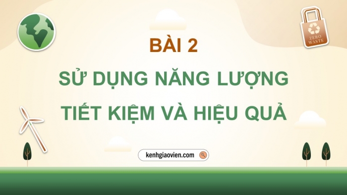 Giáo án điện tử chuyên đề Vật lí 10 cánh diều Bài 2: Sử dụng năng lượng tiết kiệm và hiệu quả