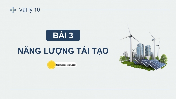 Giáo án điện tử chuyên đề Vật lí 10 cánh diều Bài 3: Năng lượng tái tạo