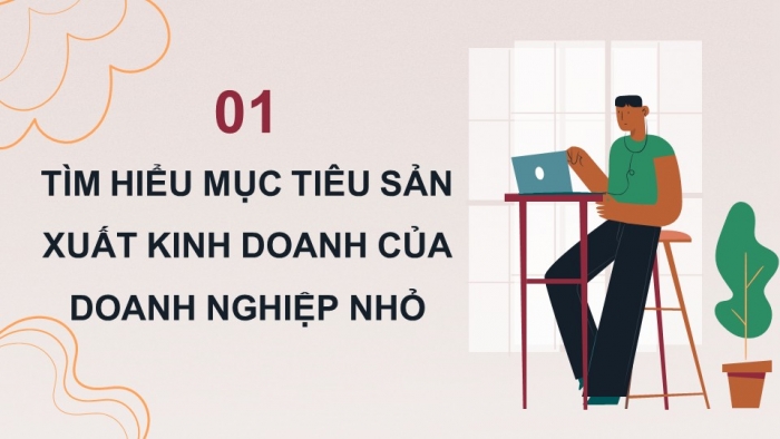 Giáo án điện tử chuyên đề Kinh tế pháp luật 10 cánh diều Bài 5: Mục tiêu và nhân tố ảnh hưởng đến sản xuất kinh doanh của doanh nghiệp nhỏ