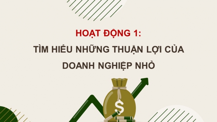 Giáo án điện tử chuyên đề Kinh tế pháp luật 10 cánh diều Bài 6: Những thuận lợi, khó khăn của doanh nghiệp nhỏ