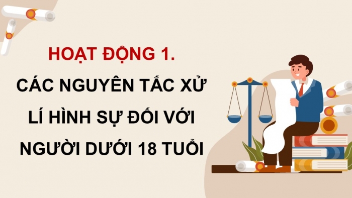 Giáo án điện tử chuyên đề Kinh tế pháp luật 10 cánh diều Bài 10: Pháp luật hình sự về người chưa thành niên