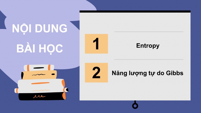 Giáo án điện tử chuyên đề Hoá học 10 chân trời Bài 4: Entropy và biến thiên năng lượng tự do Gibbs