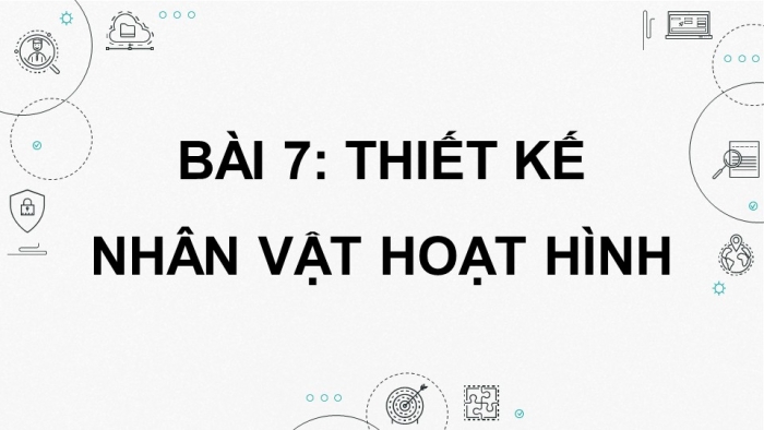 Giáo án điện tử chuyên đề Tin học ứng dụng 11 kết nối Bài 7: Thiết kế nhân vật hoạt hình