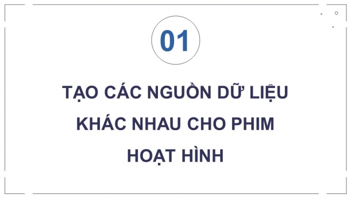 Giáo án điện tử chuyên đề Tin học ứng dụng 11 kết nối Bài 9: Tạo các nguồn dữ liệu khác nhau cho phim hoạt hình