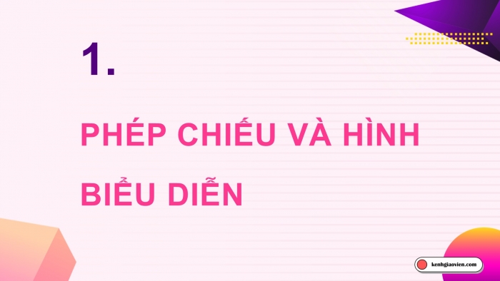 Giáo án điện tử chuyên đề Toán 11 chân trời Bài 1: Hình biểu diễn của một hình, khối