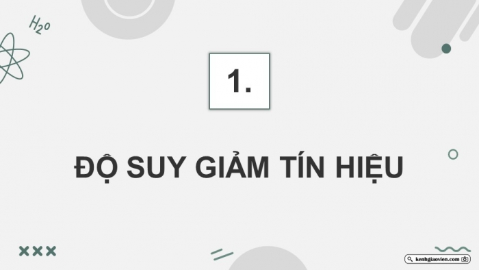 Giáo án điện tử chuyên đề Vật lí 11 chân trời Bài 7: Suy giảm tín hiệu