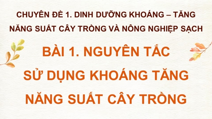 Giáo án điện tử chuyên đề Sinh học 11 cánh diều Bài 1: Nguyên tắc sử dụng khoáng tăng năng suất cây trồng