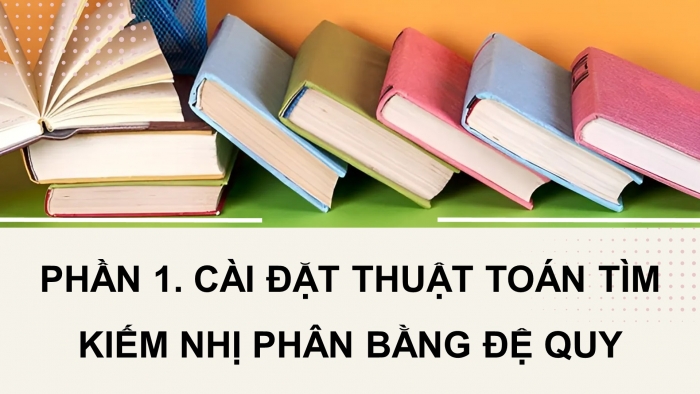 Giáo án điện tử chuyên đề Khoa học máy tính 11 cánh diều Bài 2: Kĩ thuật đệ quy trong chia để trị