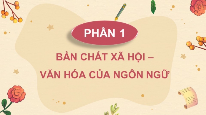 Giáo án điện tử chuyên đề Ngữ văn 11 chân trời CĐ 2 Phần 1: Bản chất xã hội – văn hoá của ngôn ngữ