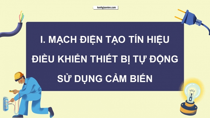 Giáo án điện tử chuyên đề Vật lí 11 kết nối Bài 9: Mạch điện đơn giản có sử dụng thiết bị đầu ra