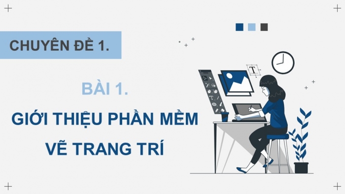 Giáo án điện tử chuyên đề Tin học ứng dụng 11 kết nối Bài 1: Giới thiệu phần mềm vẽ trang trí