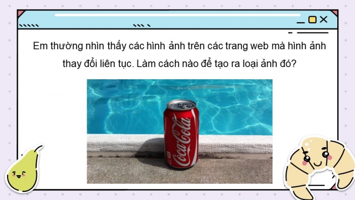 Giáo án điện tử chuyên đề Tin học ứng dụng 11 kết nối Bài 12: Tạo ảnh động