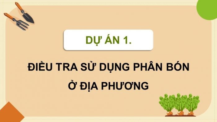 Giáo án điện tử chuyên đề Sinh học 11 cánh diều Bài 3: Dự án điều tra sử dụng phân bón ở địa phương. Thực hành trồng cây với các kĩ thuật bón phân phù hợp