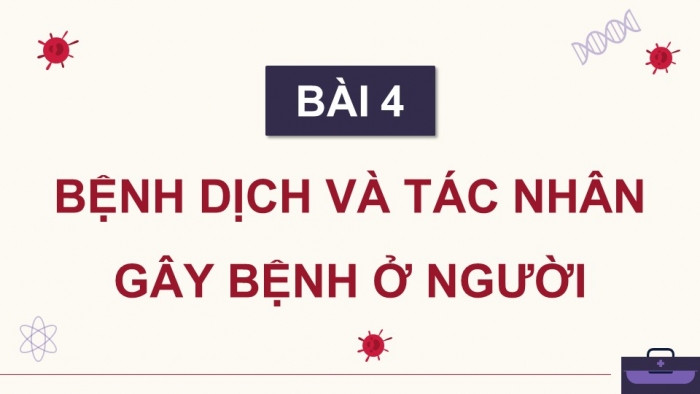 Giáo án điện tử chuyên đề Sinh học 11 cánh diều Bài 4: Bệnh dịch và tác nhân gây bệnh ở người