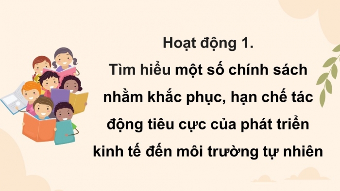 Giáo án điện tử chuyên đề Kinh tế pháp luật 11 cánh diều Bài 2: Một số chính sách và biện pháp nhằm khắc phục, hạn chế tác động tiêu cực của phát triển kinh tế đến môi trường tự nhiên