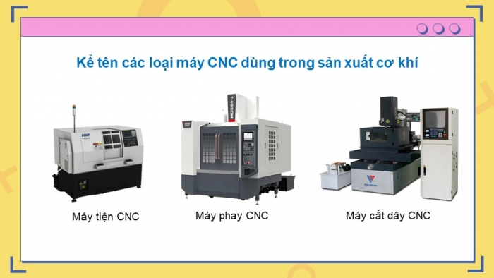 Giáo án điện tử chuyên đề Công nghệ cơ khí 11 cánh diều Bài 7: Cấu tạo của máy CNC