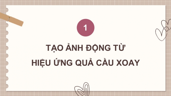 Giáo án điện tử chuyên đề Tin học ứng dụng 11 cánh diều Bài 4: Tạo ảnh động từ hiệu ứng quả cầu xoay và hiệu ứng gợn sóng