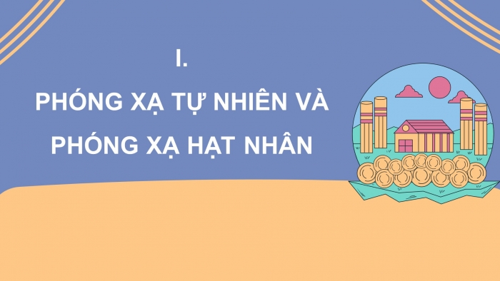 Giáo án điện tử chuyên đề Hoá học 10 cánh diều Bài 2: Phản ứng hạt nhân