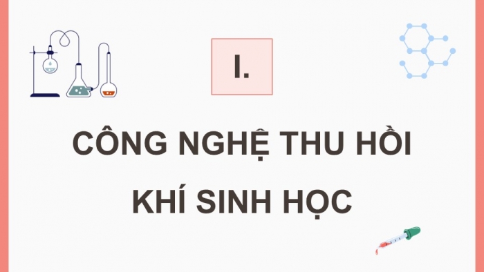 Giáo án điện tử chuyên đề Sinh học 10 cánh diều Bài 13: Công nghệ ứng dụng vi sinh vật trong thu hồi khí sinh học và xử lí chất thải rắn