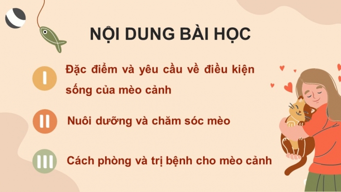 Giáo án điện tử chuyên đề Công nghệ chăn nuôi 11 kết nối Bài 8: Kĩ thuật nuôi dưỡng và chăm sóc mèo cảnh