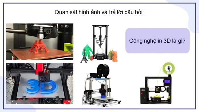 Giáo án điện tử chuyên đề Công nghệ cơ khí 11 cánh diều Bài 9: Khái quát chung về công nghệ in 3D