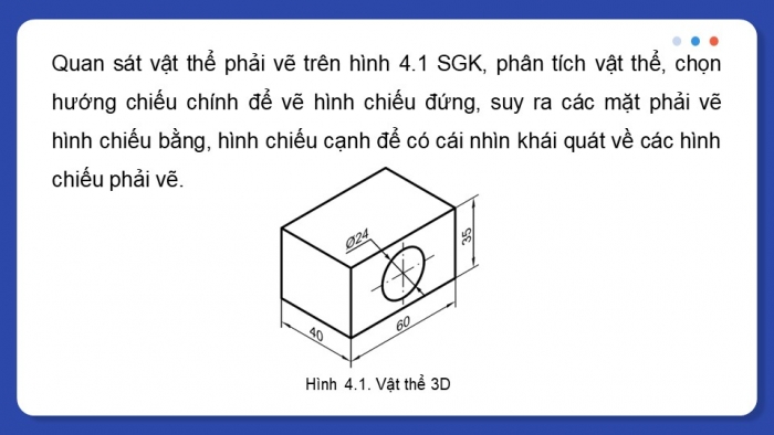 Giáo án điện tử chuyên đề Thiết kế và Công nghệ 10 cánh diều Bài 4: Lập bản vẽ kĩ thuật 2D vật thể đơn giản