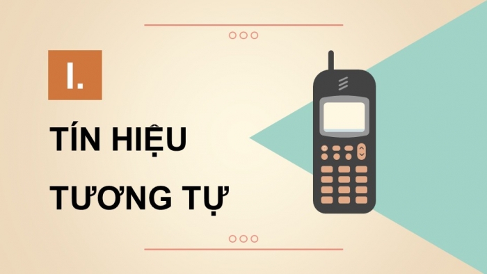 Giáo án điện tử chuyên đề Vật lí 11 kết nối Bài 5: Tín hiệu tương tự và tín hiệu số